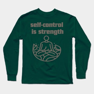 self-control is strength. Long Sleeve T-Shirt